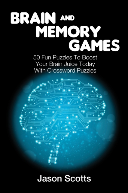 Brain and Memory Games: 50 Fun Puzzles to Boost Your Brain Juice Today (With Crossword Puzzles), EPUB eBook