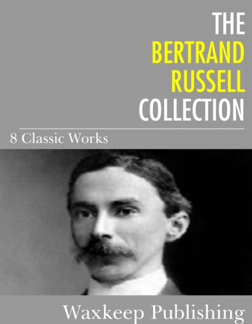 The Bertrand Russell Collection : 8 Classic Works, EPUB eBook