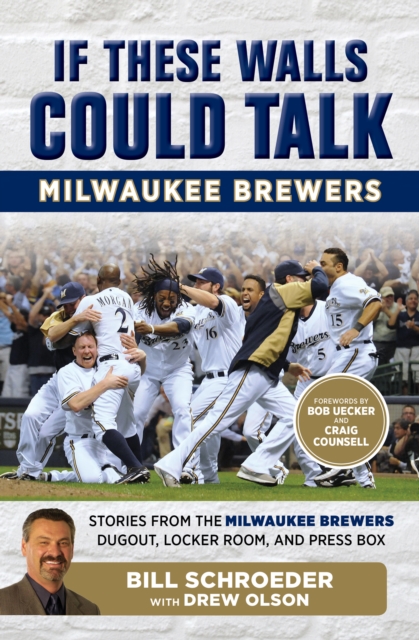 If These Walls Could Talk: Milwaukee Brewers : Stories from the Milwaukee Brewers Dugout, Locker Room, and Press Box, EPUB eBook