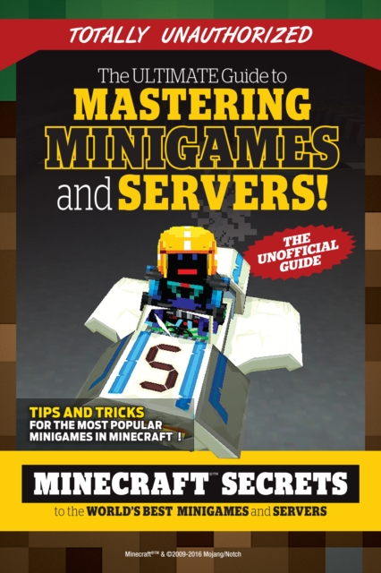 The Ultimate Guide to Mastering Minigames and Servers : Minecraft Secrets to the World's Best Servers and Minigames, PDF eBook