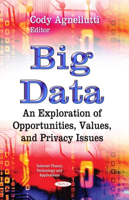 Big Data : An Exploration of Opportunities, Values, and Privacy Issues, PDF eBook