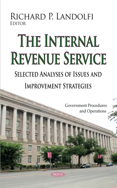 The Internal Revenue Service : Selected Analyses of Issues and Improvement Strategies, PDF eBook