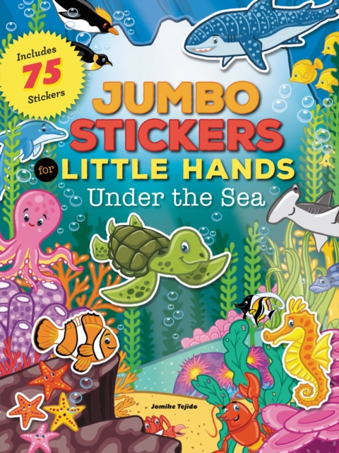 Jumbo Stickers for Little Hands: Under the Sea : Includes 75 Stickers, Paperback / softback Book