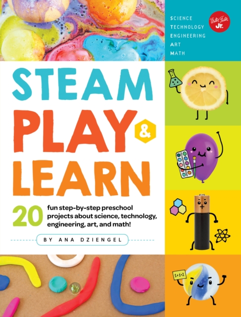 STEAM Play & Learn : 20 fun step-by-step preschool projects about science, technology, engineering, art, and math!, Paperback / softback Book
