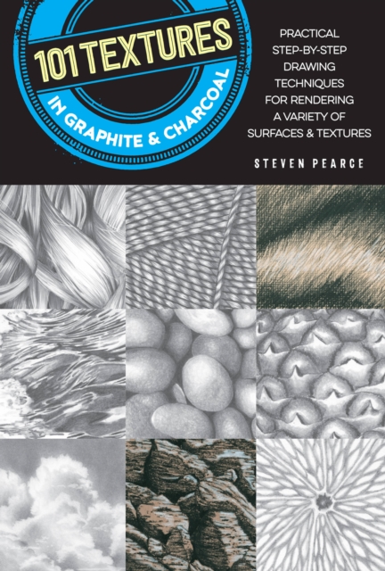 101 Textures in Graphite & Charcoal : Practical step-by-step drawing techniques for rendering a variety of surfaces & textures, Paperback / softback Book