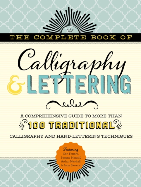 The Complete Book of Calligraphy & Lettering : A comprehensive guide to more than 100 traditional calligraphy and hand-lettering techniques, Hardback Book