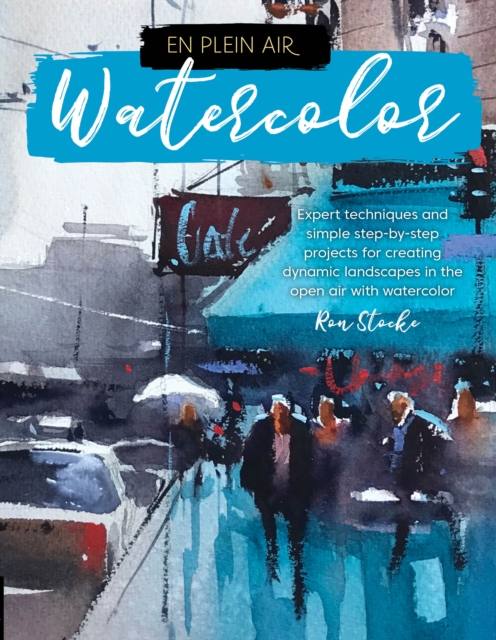 En Plein Air: Watercolor : Expert techniques and simple step-by-step projects for creating dynamic landscapes in the open air with watercolor, EPUB eBook