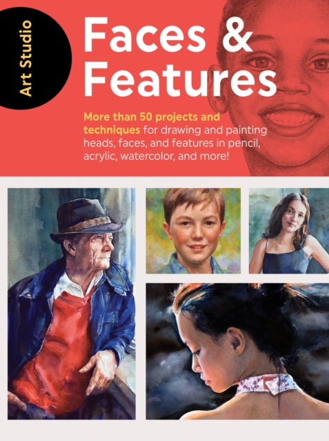 Art Studio: Faces & Features : More than 50 projects and techniques for drawing and painting heads, faces, and features in pencil, acrylic, watercolor, and more!, Paperback / softback Book
