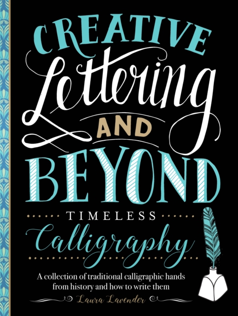Creative Lettering and Beyond: Timeless Calligraphy : A collection of traditional calligraphic hands from history and how to write them, EPUB eBook