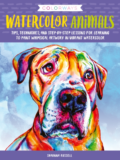 Colorways: Watercolor Animals : Tips, techniques, and step-by-step lessons for learning to paint whimsical artwork in vibrant watercolor, Paperback / softback Book