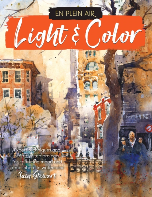 En Plein Air: Light & Color : Expert techniques and step-by-step projects for capturing mood and atmosphere in watercolor, EPUB eBook
