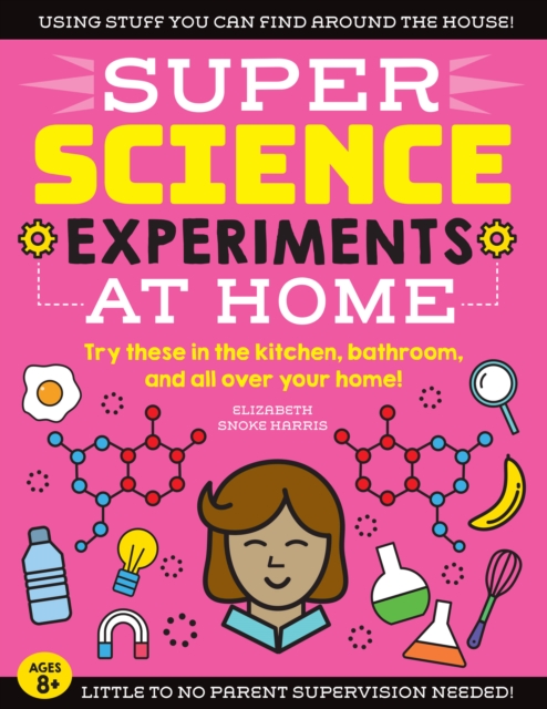 SUPER Science Experiments: At Home : Try these in the kitchen, bathroom, and all over your home! Volume 1, Paperback / softback Book