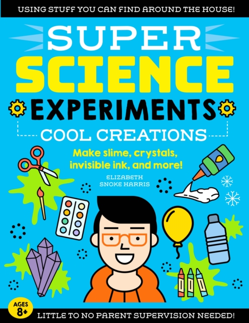 SUPER Science Experiments: Cool Creations : Make slime, crystals, invisible ink, and more!, EPUB eBook