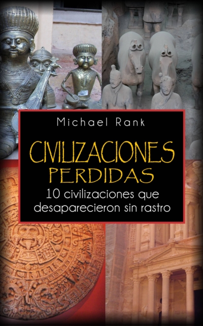 Civilizaciones Perdidas: 10 Civilizaciones Que Desaparecieron Sin Rastro., EPUB eBook