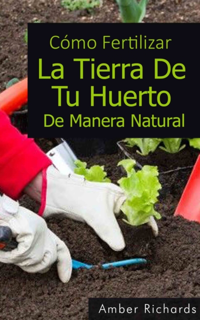 Como Fertilizar La Tierra De Tu Huerto De Manera Natural, EPUB eBook