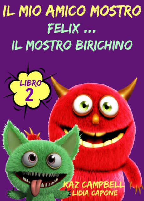 Il Mio Amico Mostro - Libro 2  - Felix ... Il Mostro Birichino, EPUB eBook