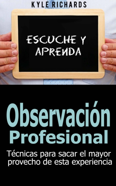 Observacion Profesional: Tecnicas Para Sacar El Mayor Provecho De Esta Experiencia, EPUB eBook