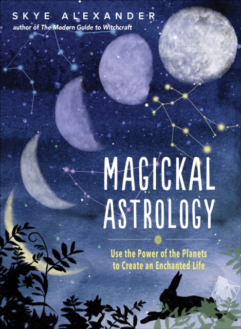 Magickal Astrology : Use the Power of the Planets to Create an Enchanted Life, EPUB eBook