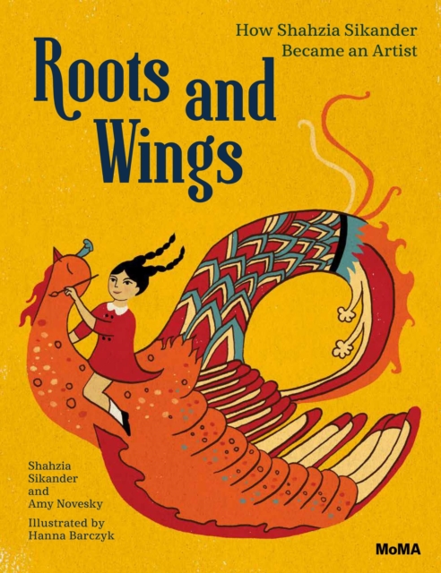Roots and Wings : How Shahzia Sikander Became an Artist, Hardback Book