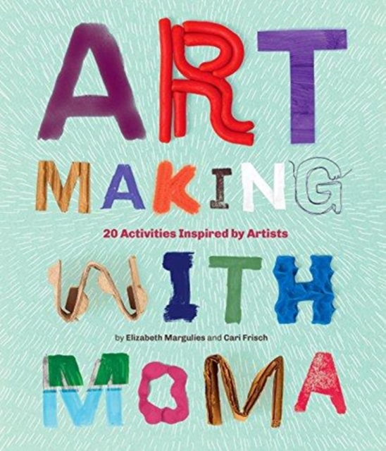 Art Making with MoMA : 20 Activities for Kids Inspired by Artists, Paperback / softback Book