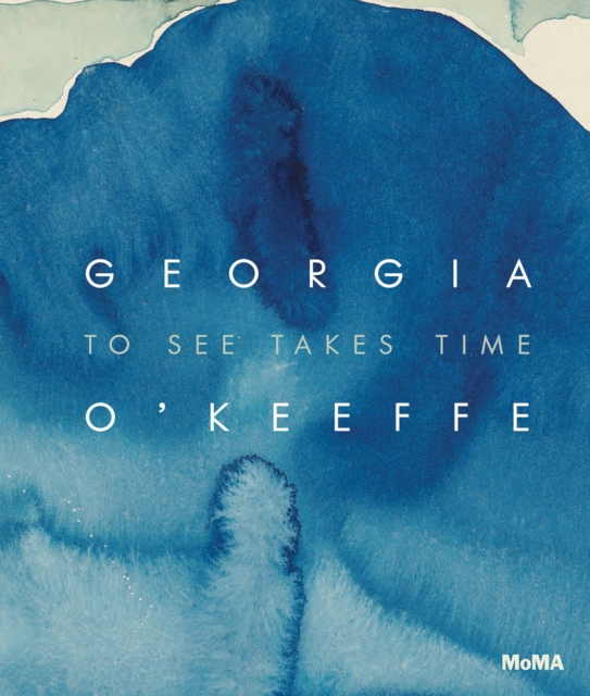 Georgia O'Keeffe: To See Takes Time, Hardback Book