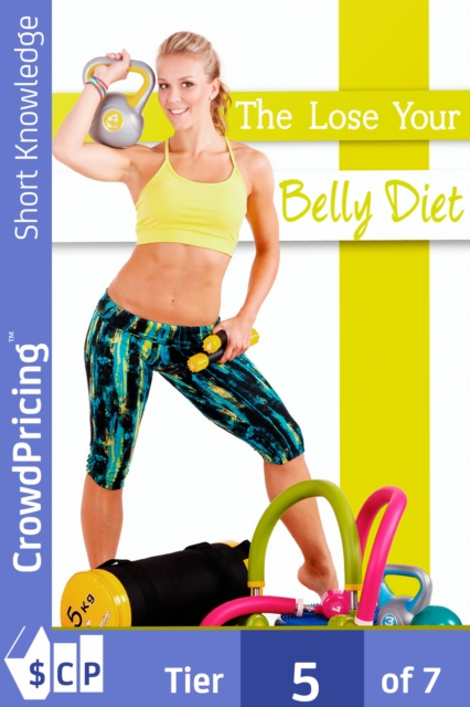 The Lose Your Belly Diet : This guide will reveal you a simple and fast way to lose belly fat!, EPUB eBook