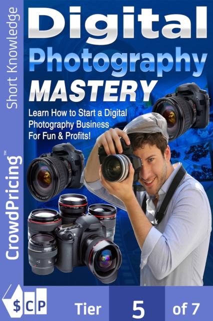 Digital Photography Mastery : Do you have a problem trying to get started on your journey to the photography world?, EPUB eBook