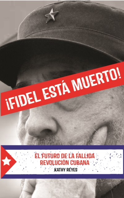 !Fidel Esta Muerto! : El Futuro de la Fallida Revolucion Cubana, EPUB eBook