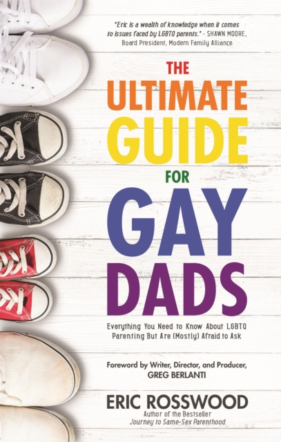 The Ultimate Guide for Gay Dads : Everything You Need to Know About LGBTQ Parenting But Are (Mostly) Afraid to Ask, Paperback / softback Book