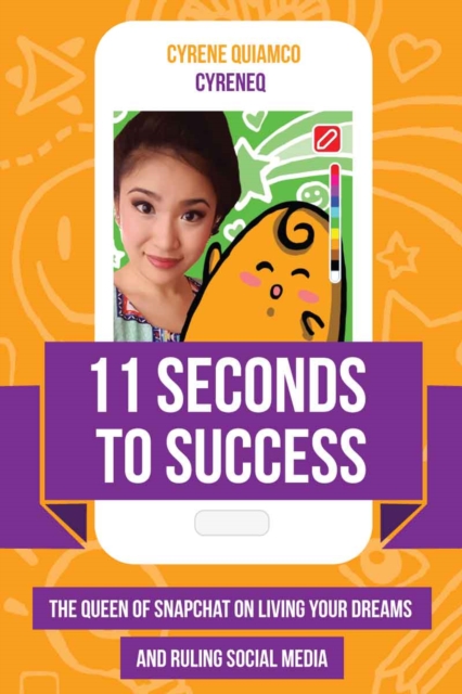 11 Seconds to Success : The Queen of Snapchat on Living Your Dreams and Ruling Social Media, EPUB eBook
