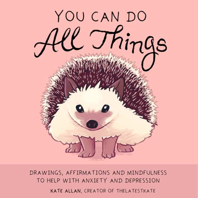 You Can Do All Things : Drawings, Affirmations and Mindfulness to Help With Anxiety and Depression (Book Gift for Women), Hardback Book