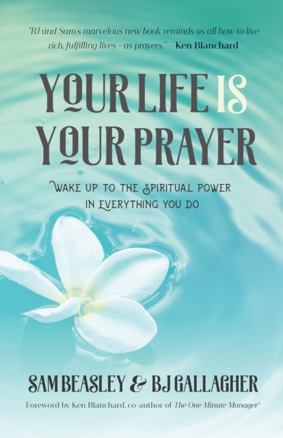 Your Life is Your Prayer : Wake Up to the Spiritual Power in Everything You Do, Paperback / softback Book