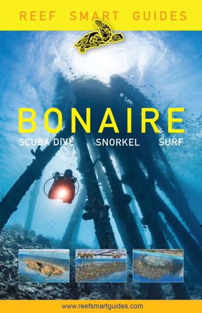 Reef Smart Guides Bonaire : Scuba Dive. Snorkel. Surf. (Best Netherlands' Bonaire Diving Spots, Scuba Diving Travel Guide), EPUB eBook
