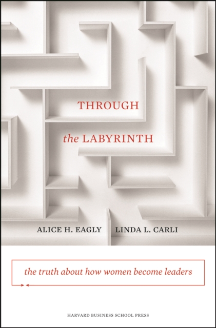 Through the Labyrinth : The Truth About How Women Become Leaders, EPUB eBook