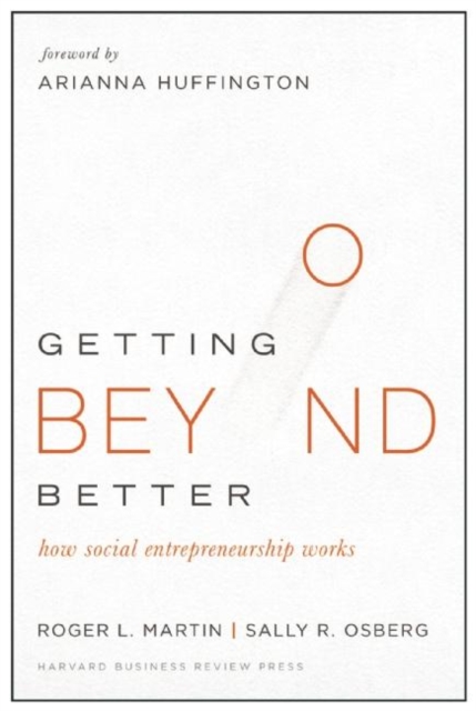 Getting Beyond Better : How Social Entrepreneurship Works, Hardback Book