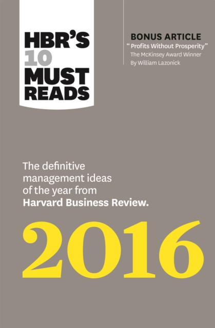 HBR's 10 Must Reads 2016 : The Definitive Management Ideas of the Year from Harvard Business Review (with bonus McKinsey AwardWinning article "Profits Without Prosperity?) (HBR's 10 Must Reads), EPUB eBook