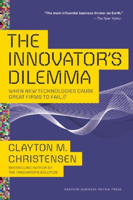 The Innovator's Dilemma : When New Technologies Cause Great Firms to Fail, Paperback / softback Book