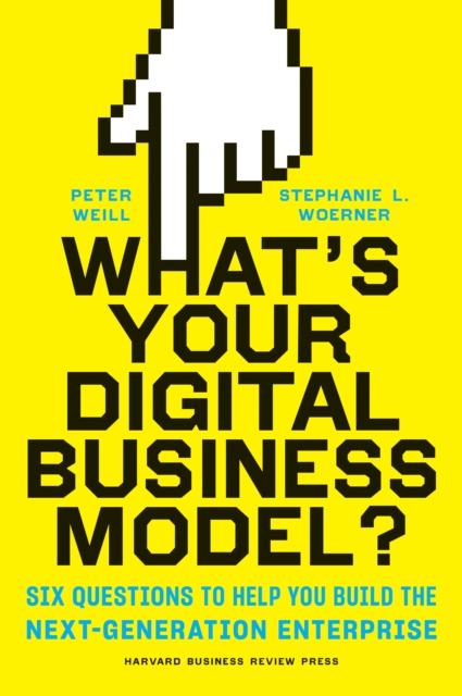 What's Your Digital Business Model? : Six Questions to Help You Build the Next-Generation Enterprise, EPUB eBook