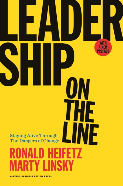 Leadership on the Line, With a New Preface : Staying Alive Through the Dangers of Change, Hardback Book