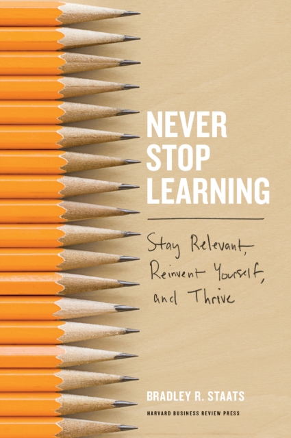 Never Stop Learning : Stay Relevant, Reinvent Yourself, and Thrive, EPUB eBook