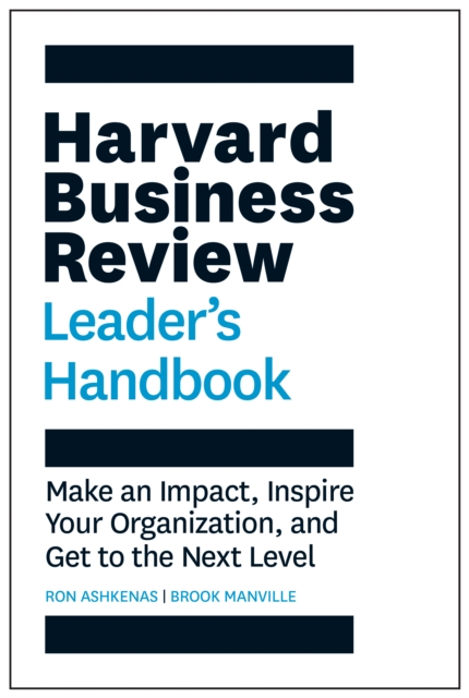 Harvard Business Review Leader's Handbook : Make an Impact, Inspire Your Organization, and Get to the Next Level, Paperback / softback Book