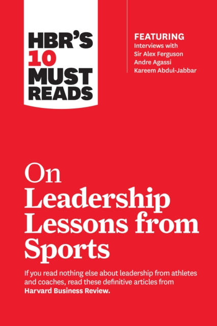 HBR's 10 Must Reads on Leadership Lessons from Sports (featuring interviews with Sir Alex Ferguson, Kareem Abdul-Jabbar, Andre Agassi), EPUB eBook