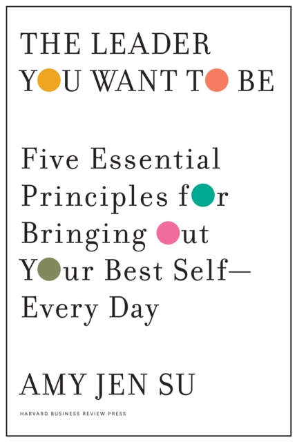 The Leader You Want to Be : Five Essential Principles for Bringing Out Your Best Self--Every Day, EPUB eBook