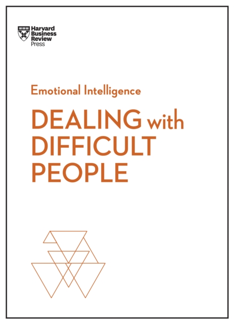 Dealing with Difficult People (HBR Emotional Intelligence Series), Hardback Book