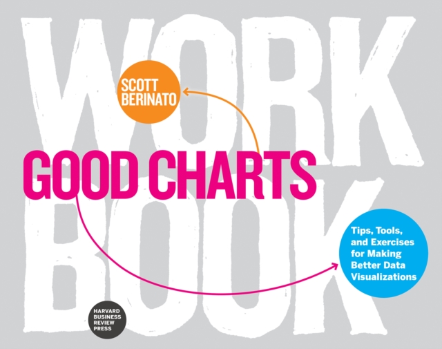 Good Charts Workbook : Tips, Tools, and Exercises for Making Better Data Visualizations, EPUB eBook
