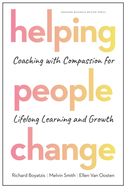 Helping People Change : Coaching with Compassion for Lifelong Learning and Growth, Hardback Book