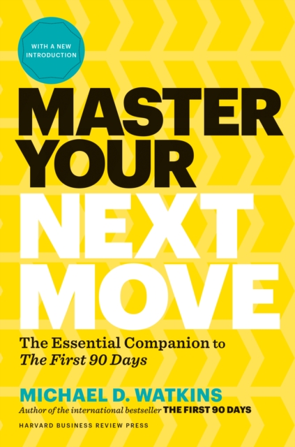 Master Your Next Move, with a New Introduction : The Essential Companion to "The First 90 Days", Hardback Book