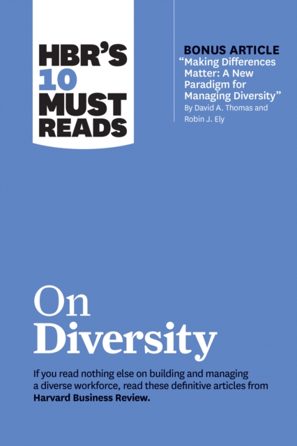 HBR's 10 Must Reads on Diversity (with bonus article "Making Differences Matter: A New Paradigm for Managing Diversity" By David A. Thomas and Robin J. Ely) : A New Paradigm for Managing Diversity" by, Paperback / softback Book
