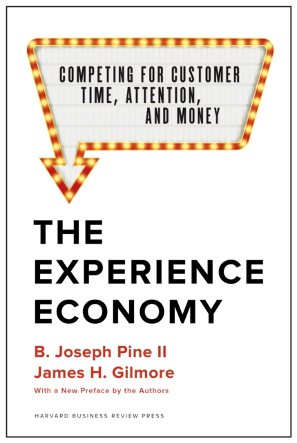 The Experience Economy, With a New Preface by the Authors : Competing for Customer Time, Attention, and Money, EPUB eBook
