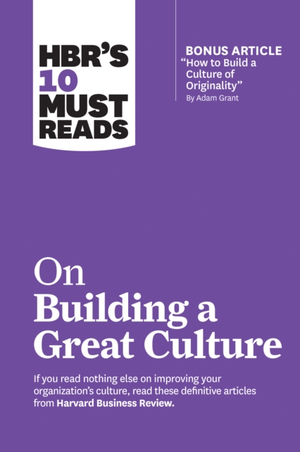 HBR's 10 Must Reads on Building a Great Culture (with bonus article "How to Build a Culture of Originality" by Adam Grant), Paperback / softback Book